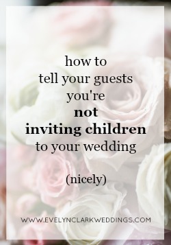 How to say No Children at your wedding | Calgary wedding planner Evelyn Clark Weddings